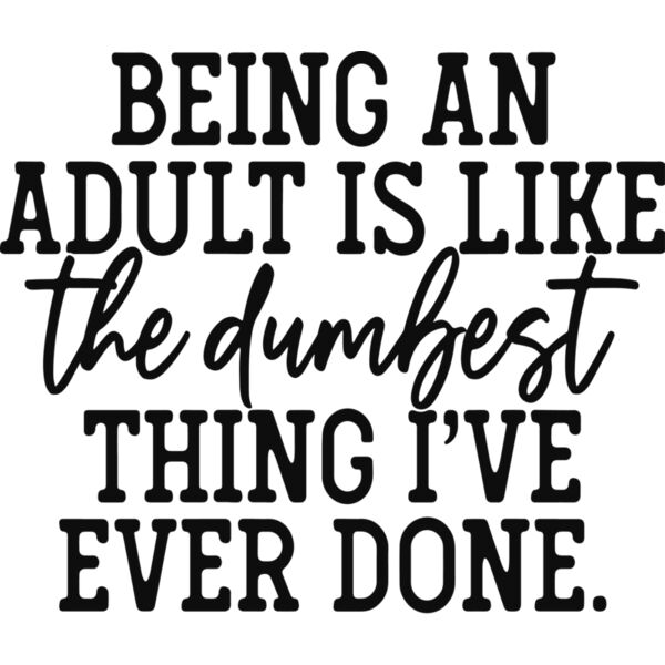 being an adult is like the dumbest thing ive ever done Thumbnail