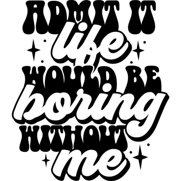 Admit it life would be boring SVG Thumbnail